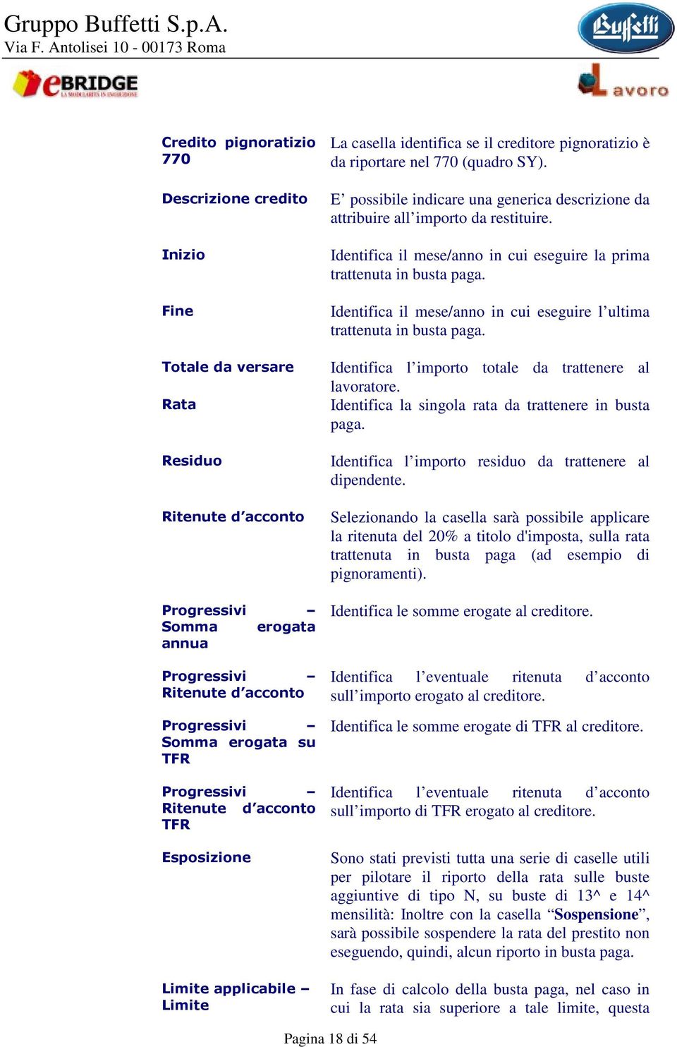 E possibile indicare una generica descrizione da attribuire all importo da restituire. Identifica il mese/anno in cui eseguire la prima trattenuta in busta paga.