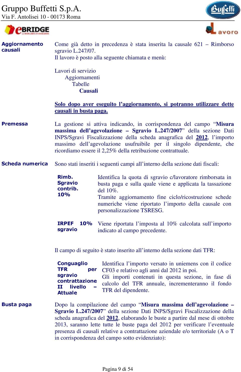 Premessa Scheda numerica La gestione si attiva indicando, in corrispondenza del campo Misura massima dell agevolazione Sgravio L.