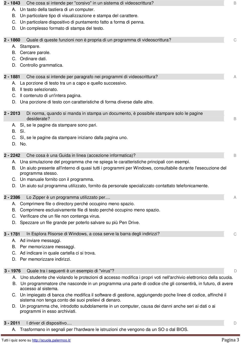 Controllo grammatica. 2-1881 Che cosa si intende per paragrafo nei programmi di videoscrittura? A A. La porzione di testo tra un a capo e quello successivo. B. Il testo selezionato. C. Il contenuto di un'intera pagina.