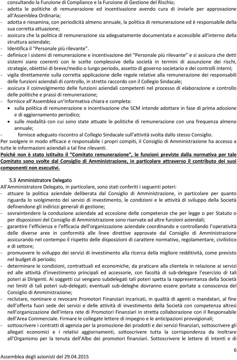 documentata e accessibile all interno della struttura aziendale; - Identifica il Personale più rilevante.