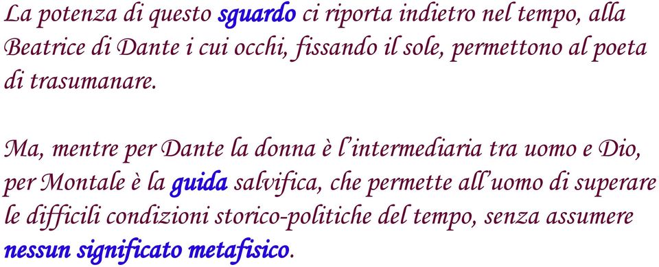 Ma, mentre per Dante la donna è l intermediaria tra uomo e Dio, per Montale è la guida