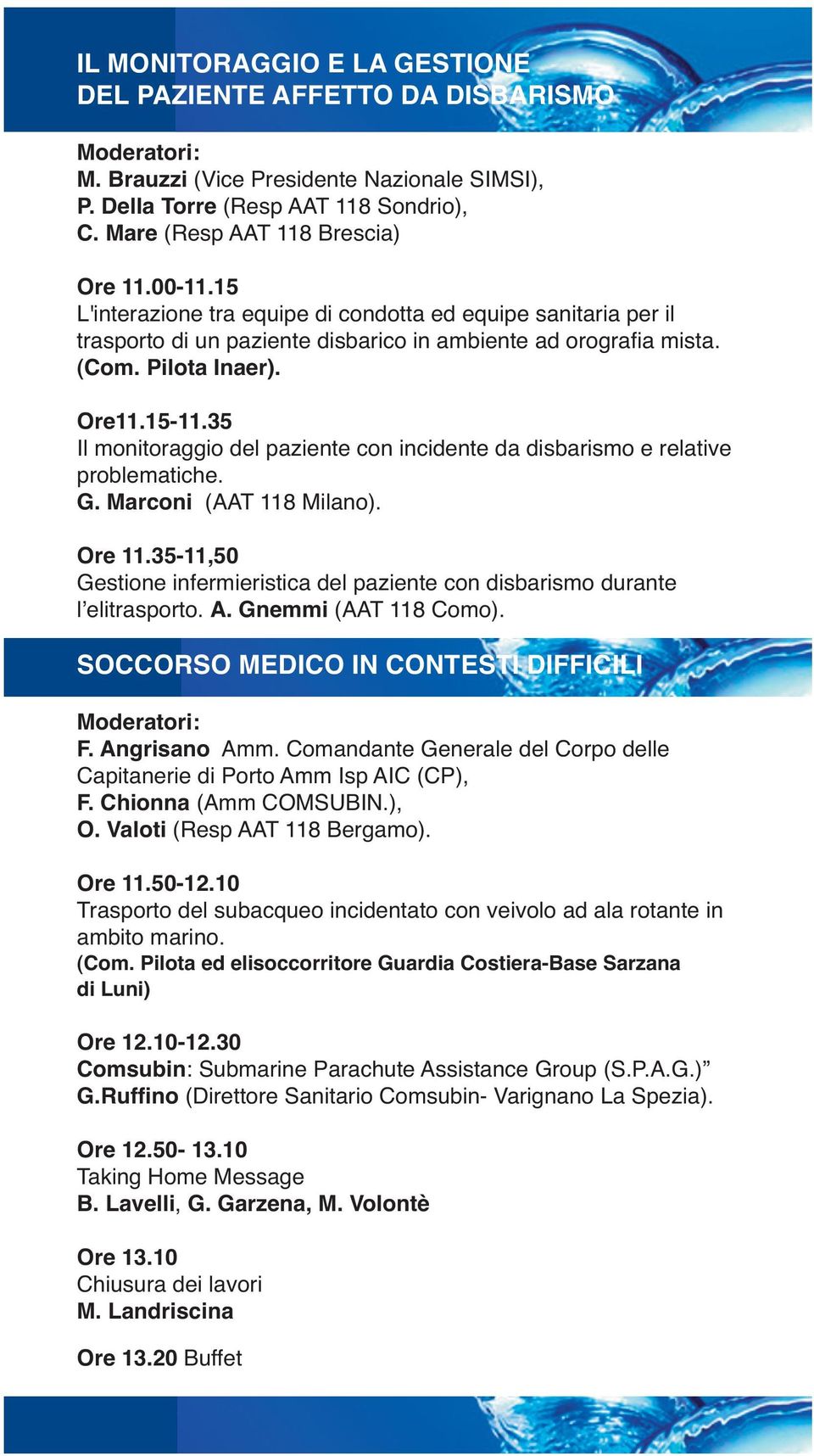 35 Il monitoraggio del paziente con incidente da disbarismo e relative problematiche. G. Marconi (AAT 118 Milano). Ore 11.