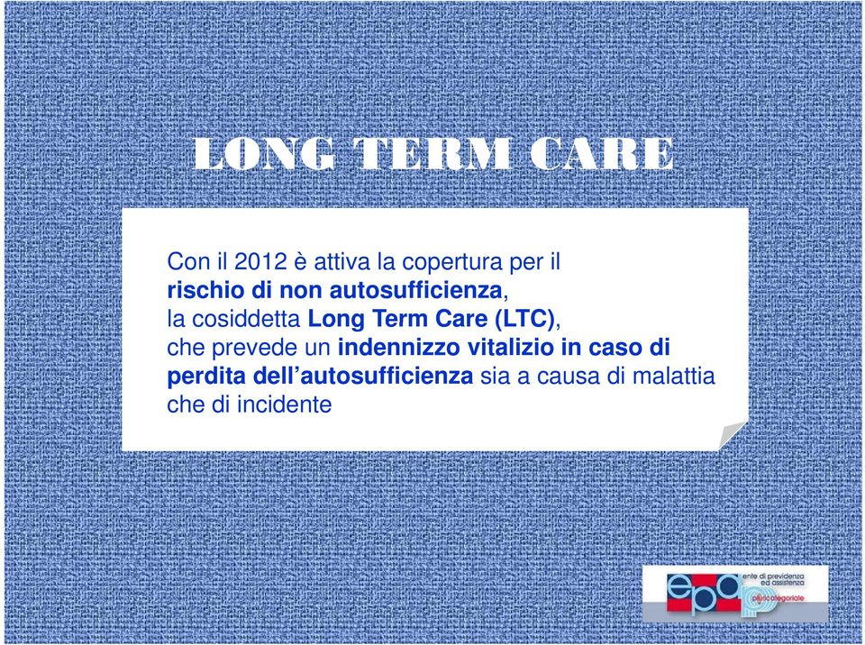 Care (LTC), che prevede un indennizzo vitalizio in caso di