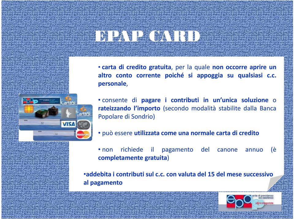 c. personale, consente di pagare i contributi in un unica soluzione o rateizzando l importo limporto (secondo modalità