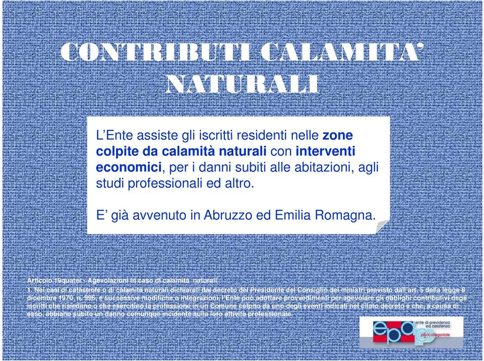 Nei casi di catastrofe o di calamità naturali dichiarati dal decreto del Presidente del Consiglio dei ministri previsto dall art. 5 della legge 8 dicembre 1970, n.