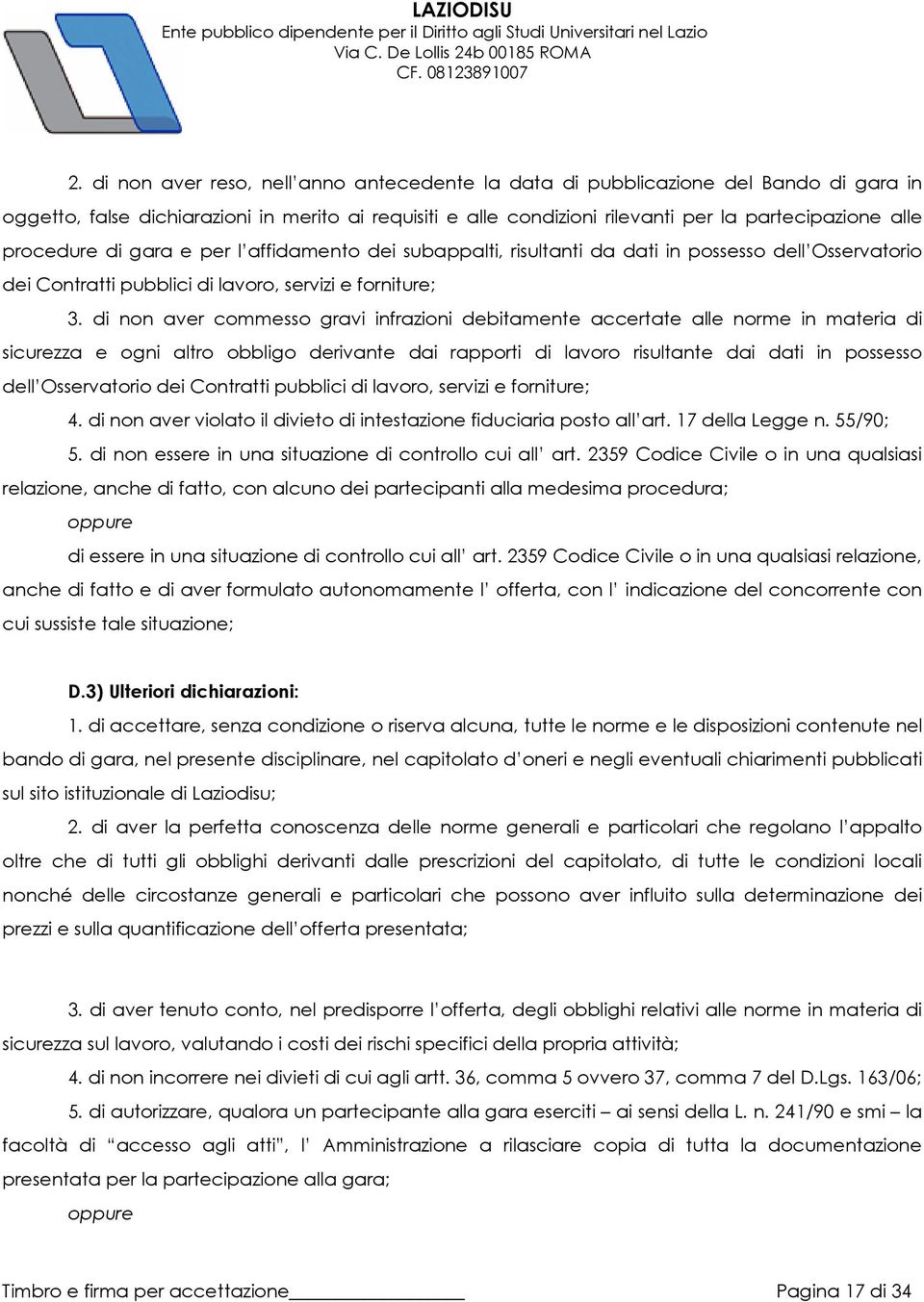 di non aver commesso gravi infrazioni debitamente accertate alle norme in materia di sicurezza e ogni altro obbligo derivante dai rapporti di lavoro risultante dai dati in possesso dell Osservatorio