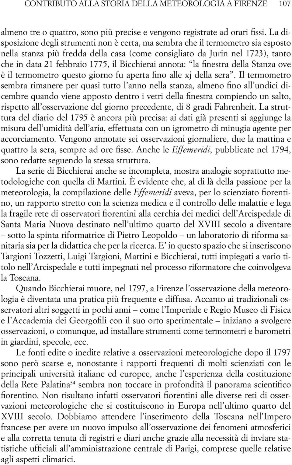 Bicchierai annota: la finestra della Stanza ove è il termometro questo giorno fu aperta fino alle xj della sera.