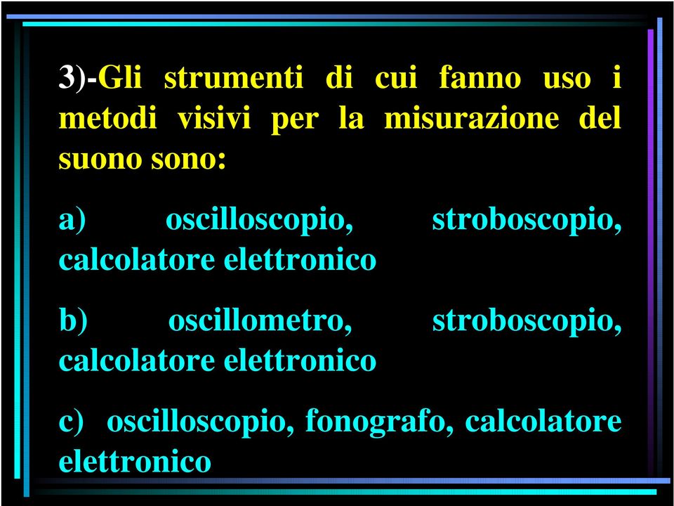 calcolatore elettronico b) oscillometro, stroboscopio,