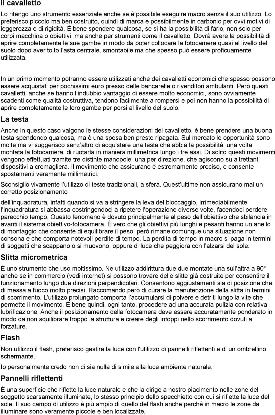 È bene spendere qualcosa, se si ha la possibilità di farlo, non solo per corpi macchina o obiettivi, ma anche per strumenti come il cavalletto.