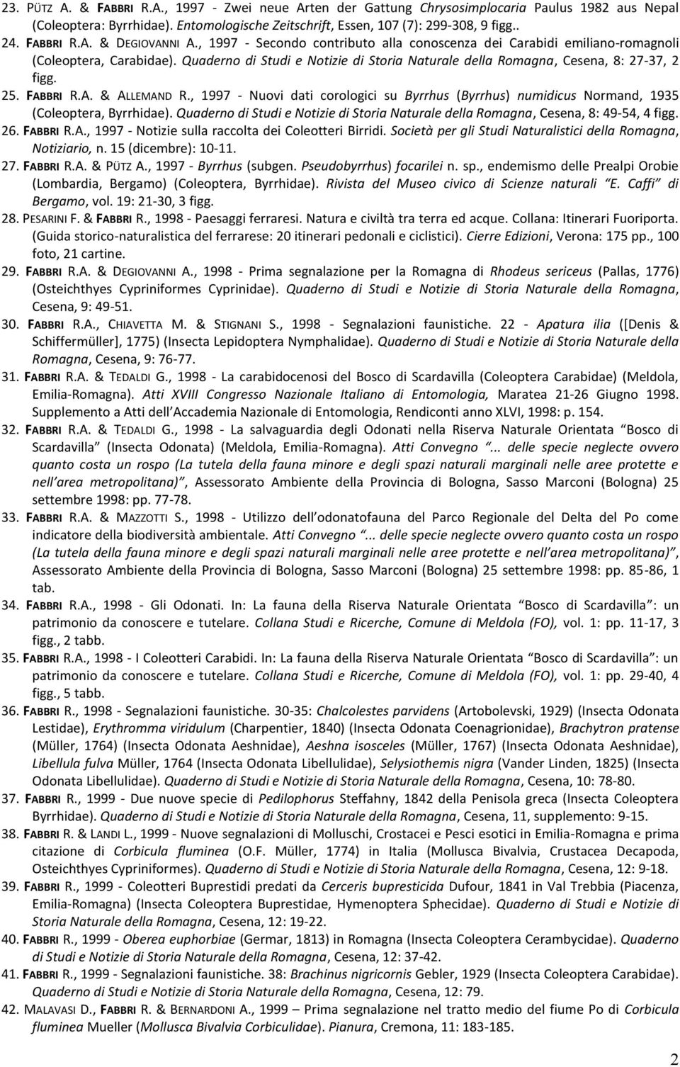 Quaderno di Studi e Notizie di Storia Naturale della Romagna, Cesena, 8: 27-37, 2 figg. 25. FABBRI R.A. & ALLEMAND R.