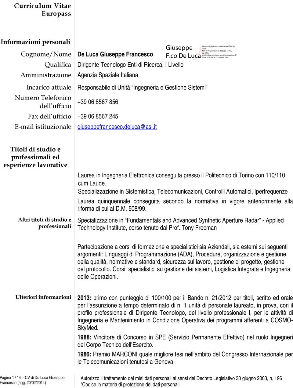 it Titoli di studio e professionali ed esperienze lavorative Altri titoli di studio e professionali Laurea in Ingegneria Elettronica conseguita presso il Politecnico di Torino con 110/110 cum Laude.