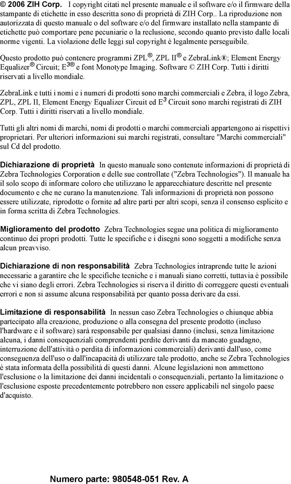 dalle locali norme vigenti. La violazione delle leggi sul copyright è legalmente perseguibile.