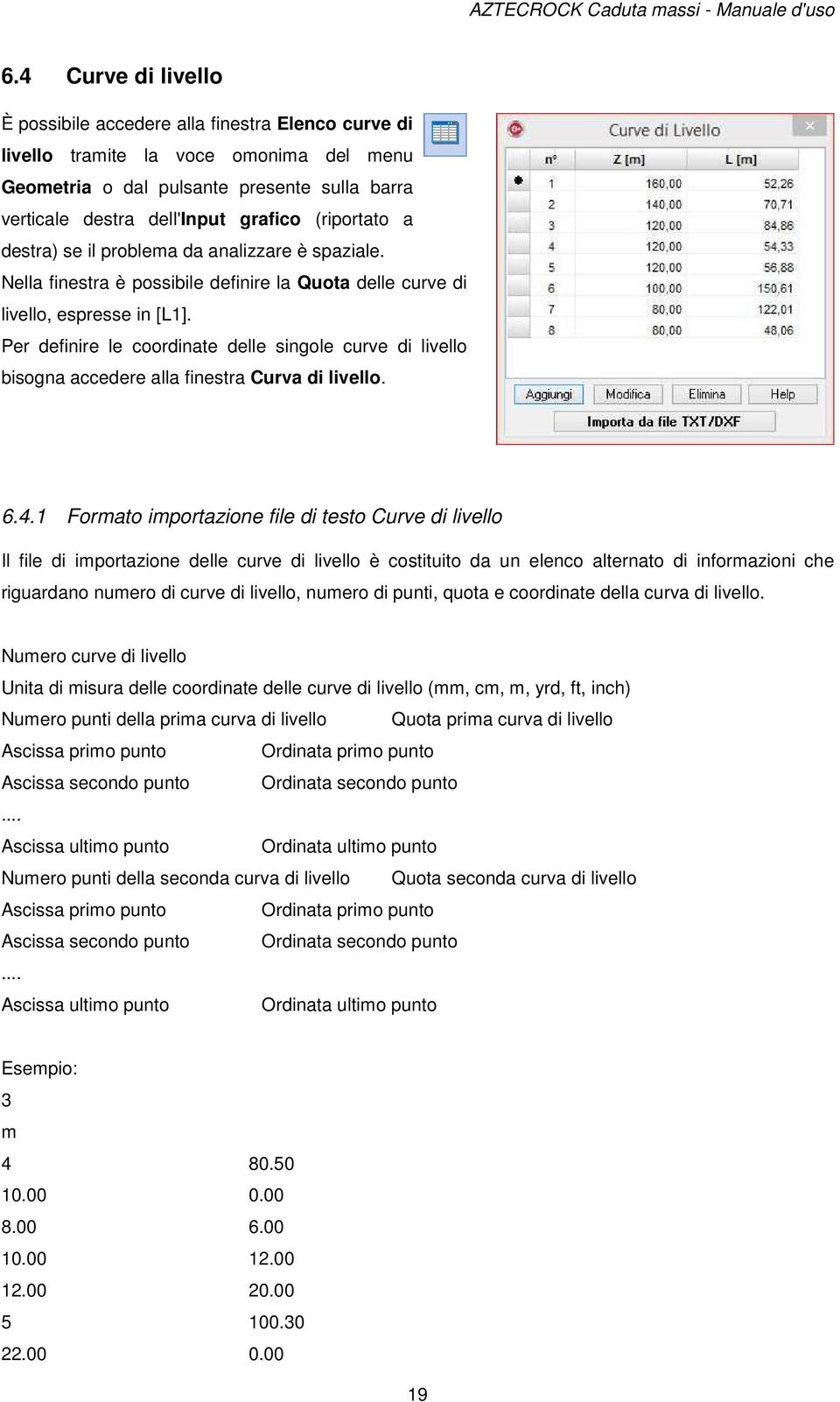 (riportato a destra) se il problema da analizzare è spaziale. Nella finestra è possibile definire la Quota delle curve di livello, espresse in [L1].