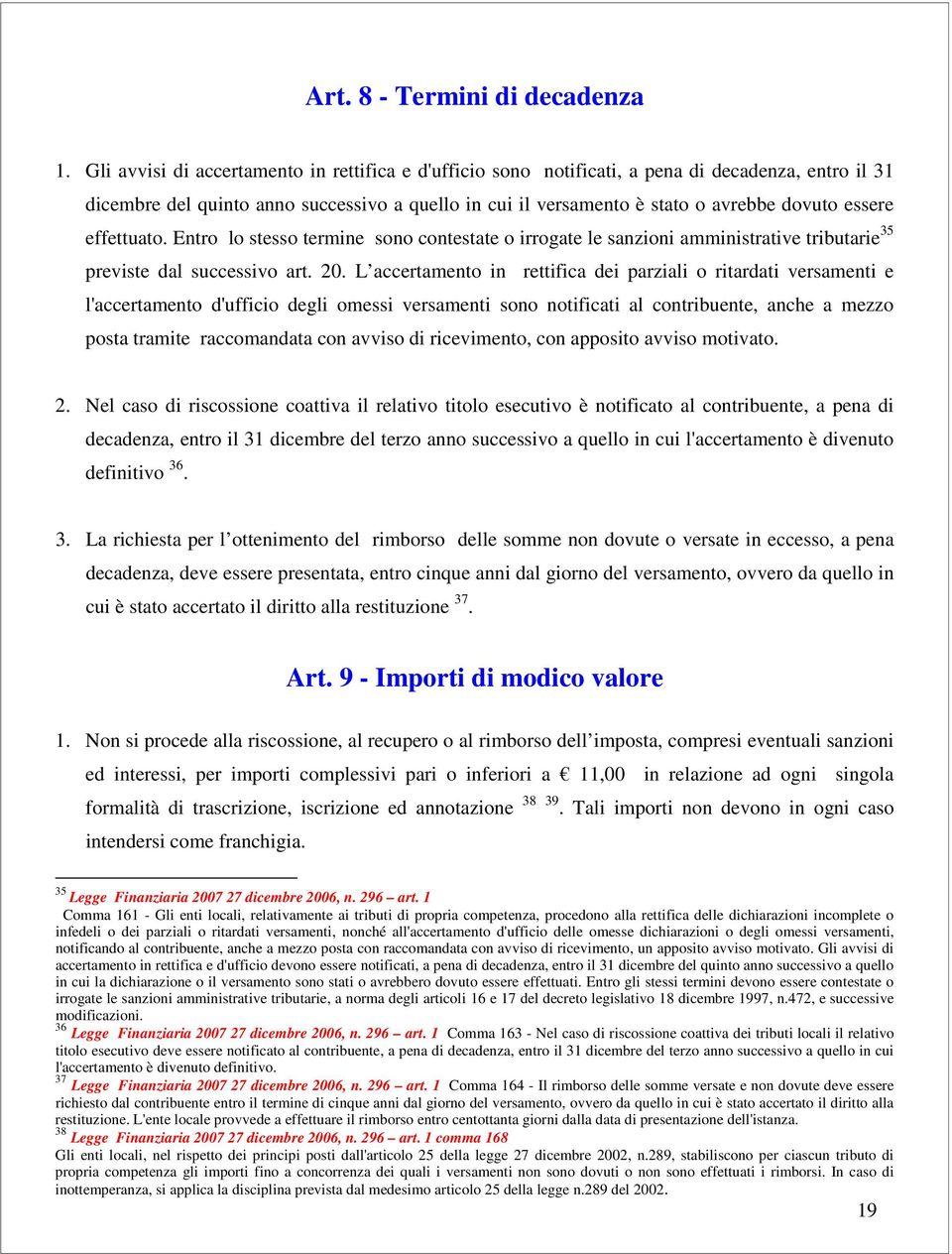 effettuato. Entro lo stesso termine sono contestate o irrogate le sanzioni amministrative tributarie 35 previste dal successivo art. 20.