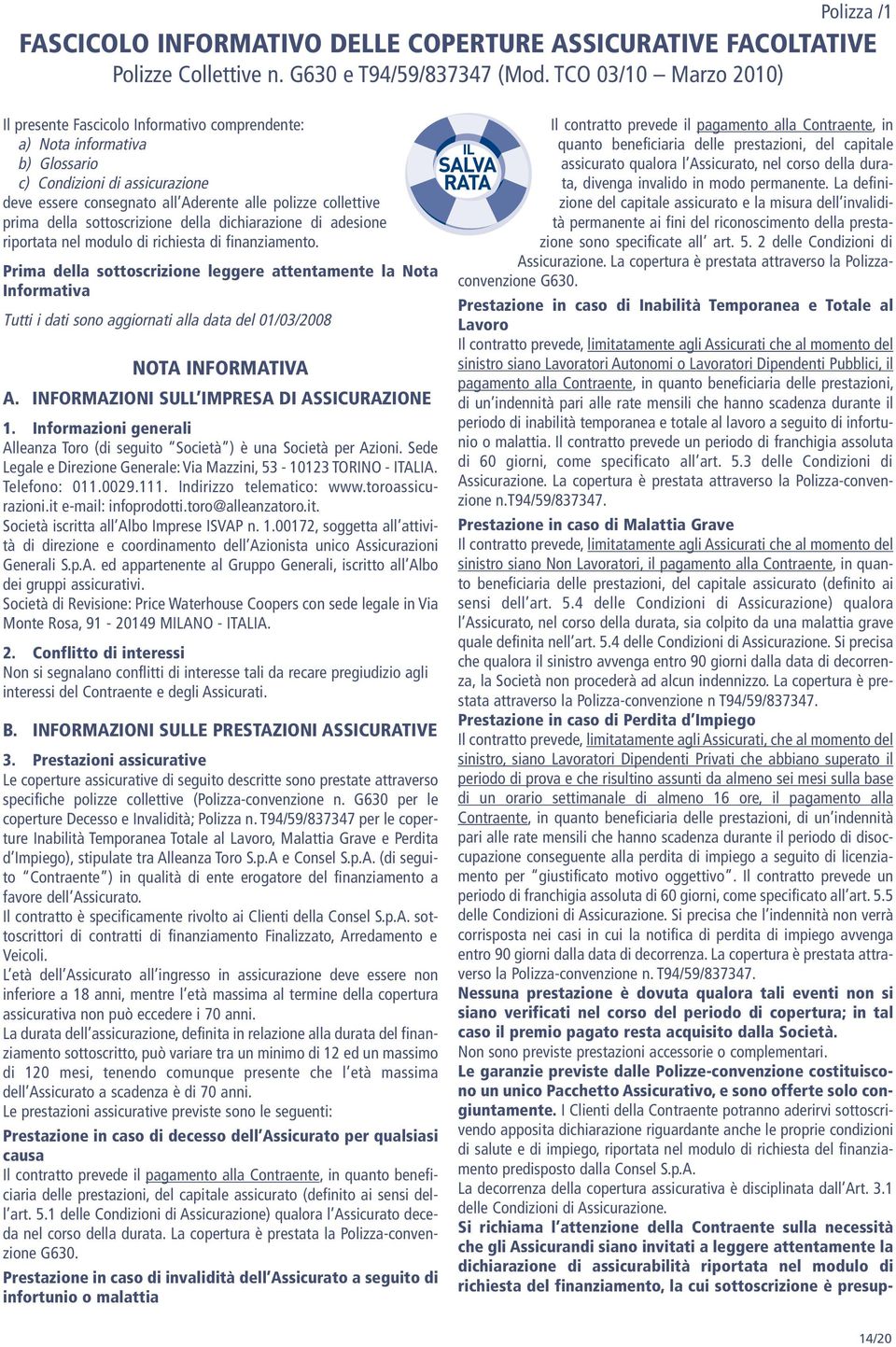 della sottoscrizione della dichiarazione di adesione riportata nel modulo di richiesta di finanziamento.