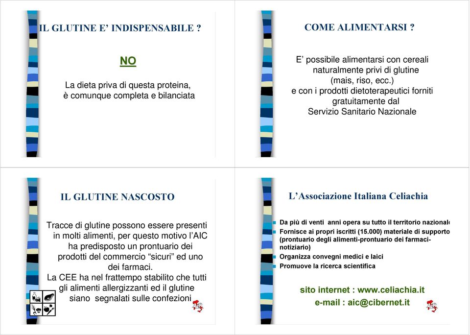 ) e con i prodotti dietoterapeutici forniti gratuitamente dal Servizio Sanitario Nazionale IL GLUTINE NASCOSTO L Associazione Italiana Celiachia Tracce di glutine possono essere presenti in molti