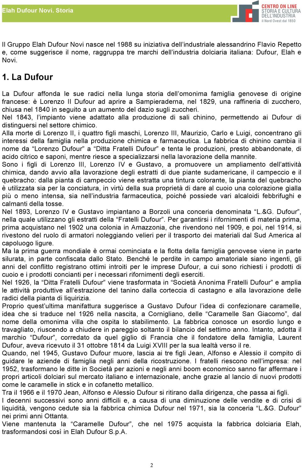 La Dufour La Dufour affonda le sue radici nella lunga storia dell omonima famiglia genovese di origine francese: è Lorenzo II Dufour ad aprire a Sampieraderna, nel 1829, una raffineria di zucchero,