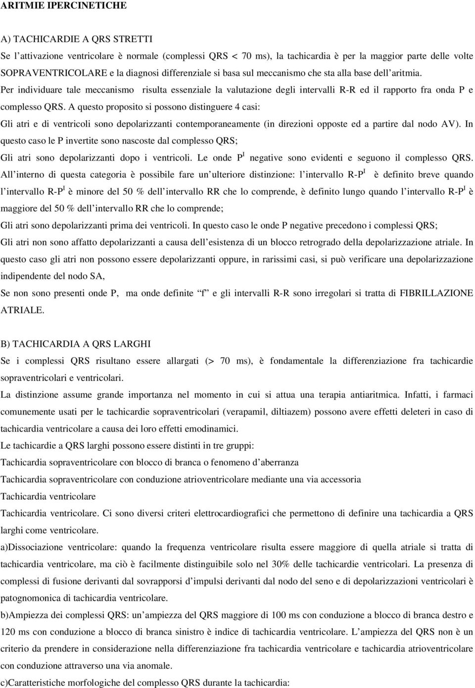 A questo proposito si possono distinguere 4 casi: Gli atri e di ventricoli sono depolarizzanti contemporaneamente (in direzioni opposte ed a partire dal nodo AV).