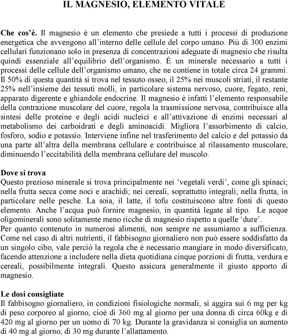 È un minerale necessario a tutti i processi delle cellule dell organismo umano, che ne contiene in totale circa 24 grammi.