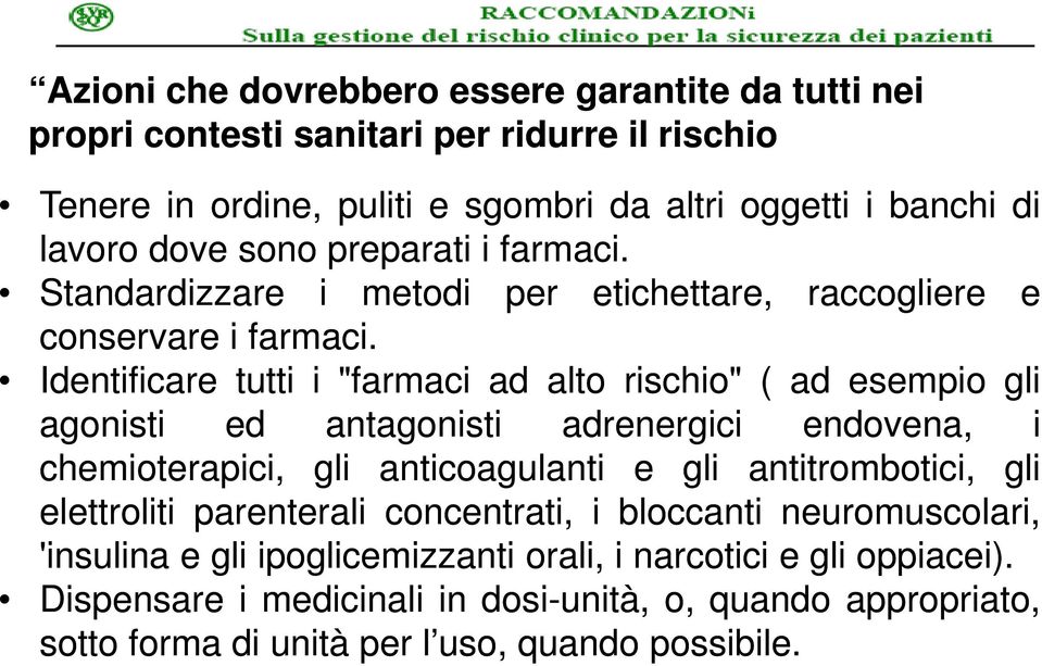 Identificare tutti i "farmaci ad alto rischio" ( ad esempio gli agonisti ed antagonisti adrenergici endovena, i chemioterapici, gli anticoagulanti e gli antitrombotici, gli