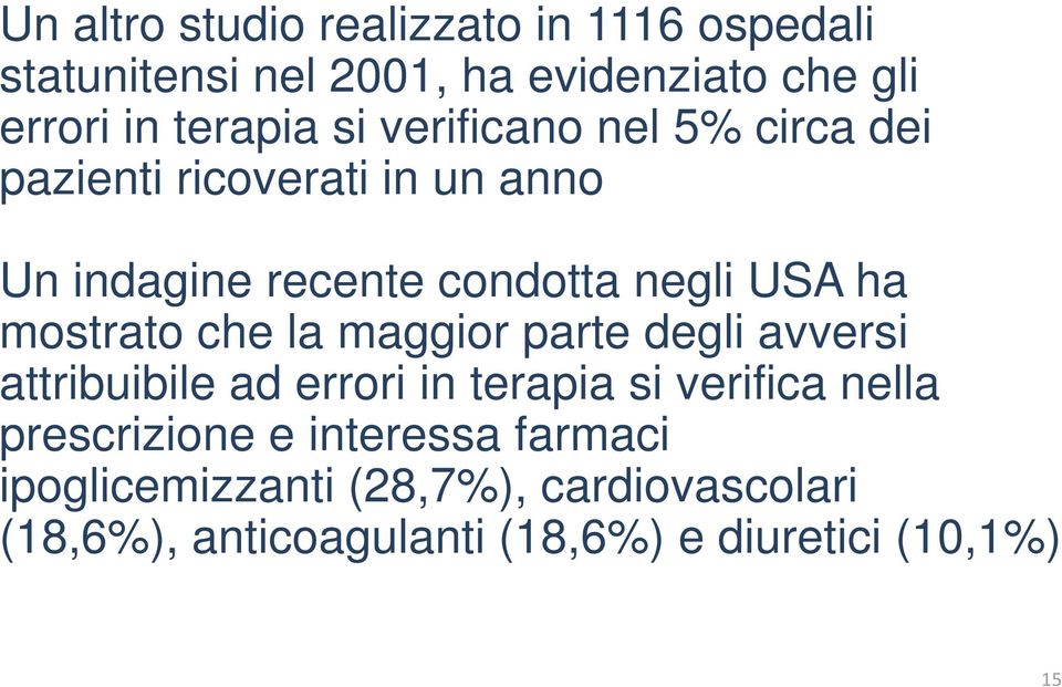 mostrato che la maggior parte degli avversi attribuibile ad errori in terapia si verifica nella prescrizione