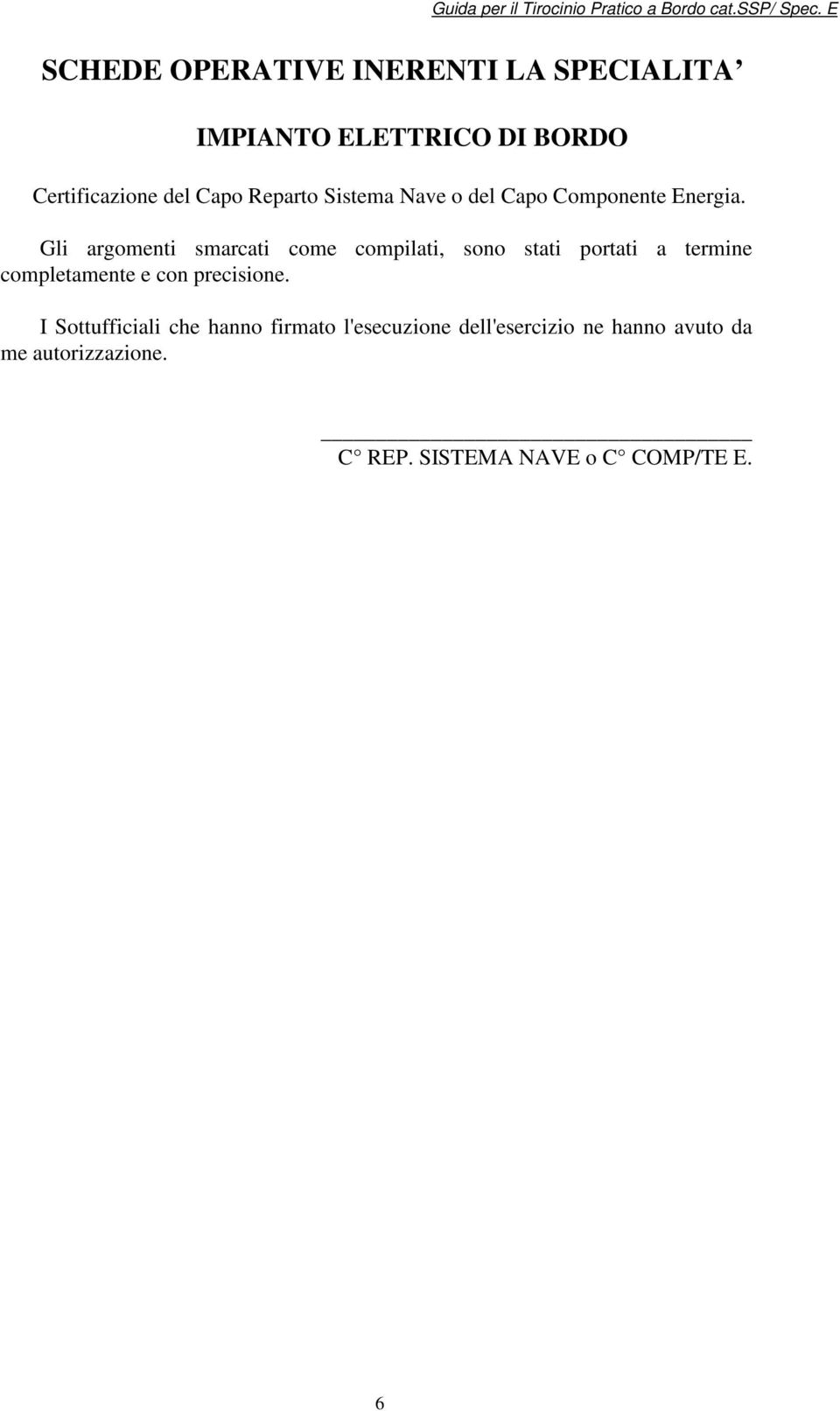 Gli argomenti smarcati come compilati, sono stati portati a termine completamente e con