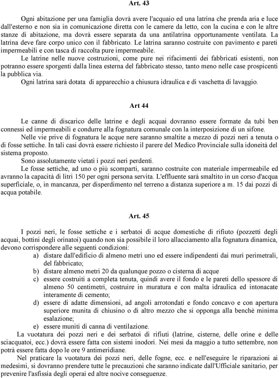 Le latrina saranno costruite con pavimento e pareti impermeabili e con tasca di raccolta pure impermeabile.