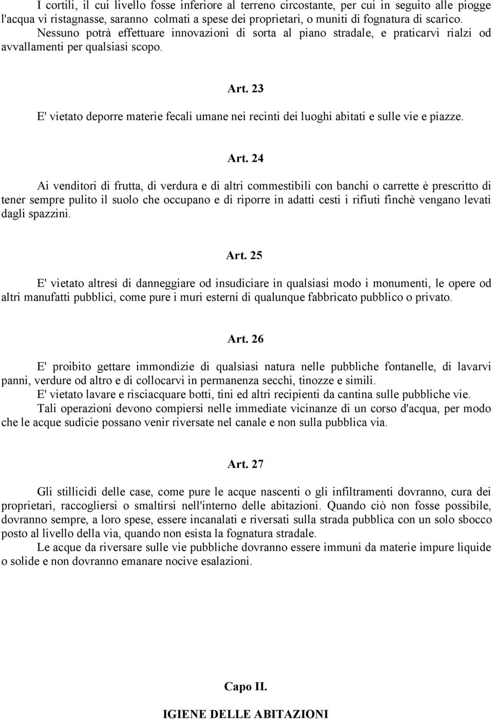 23 E' vietato deporre materie fecali umane nei recinti dei luoghi abitati e sulle vie e piazze. Art.