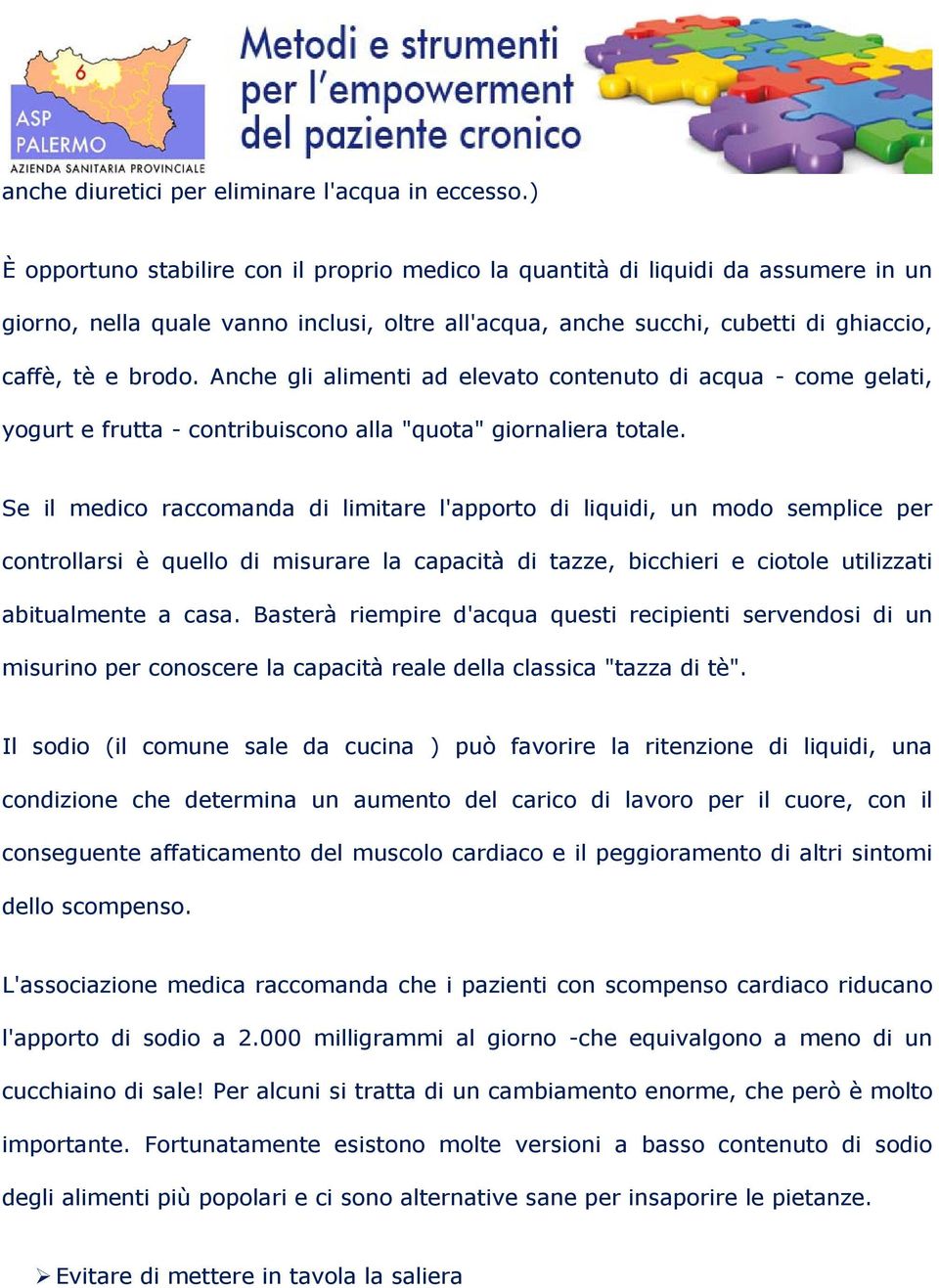 Anche gli alimenti ad elevato contenuto di acqua - come gelati, yogurt e frutta - contribuiscono alla "quota" giornaliera totale.