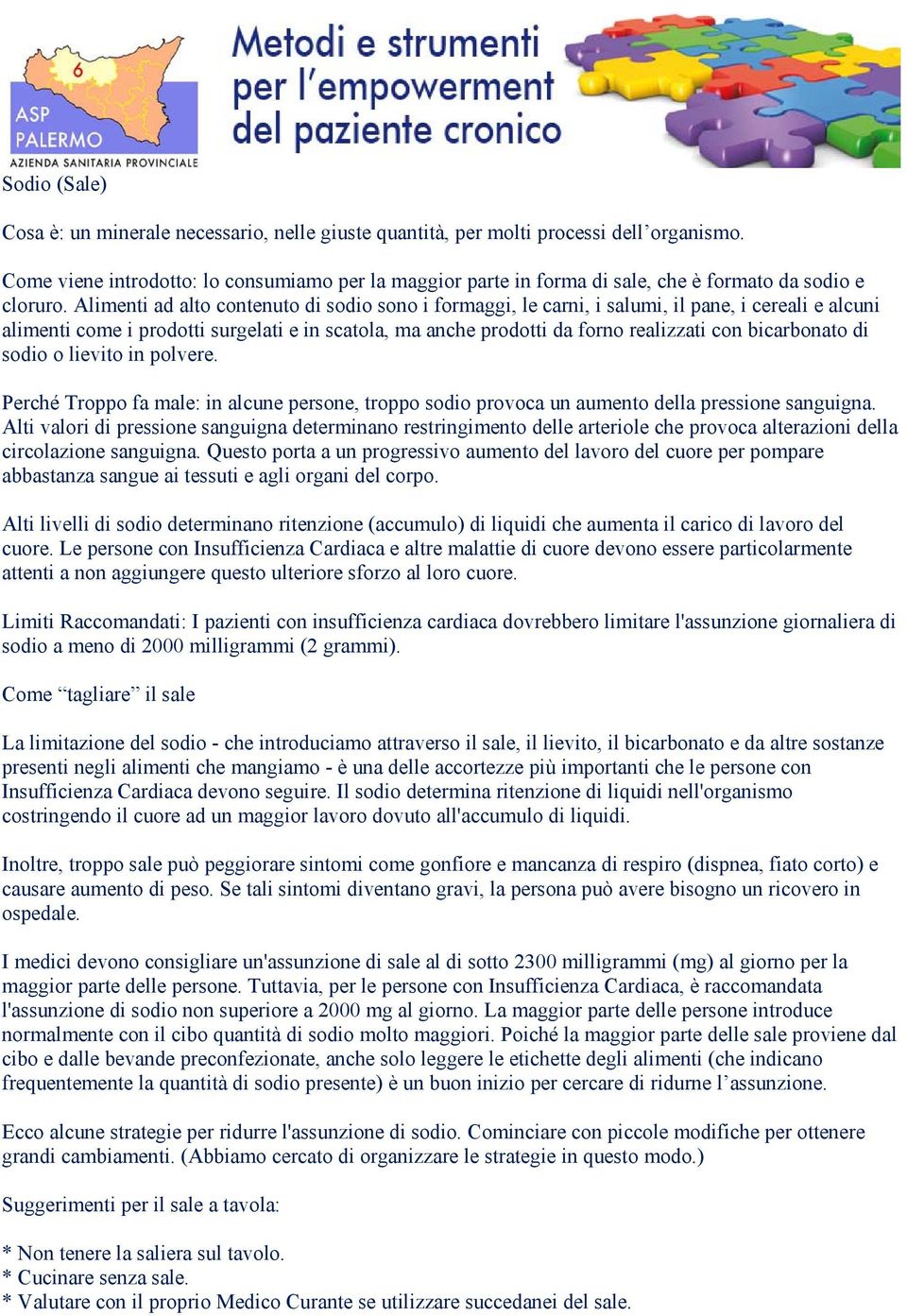 Alimenti ad alto contenuto di sodio sono i formaggi, le carni, i salumi, il pane, i cereali e alcuni alimenti come i prodotti surgelati e in scatola, ma anche prodotti da forno realizzati con