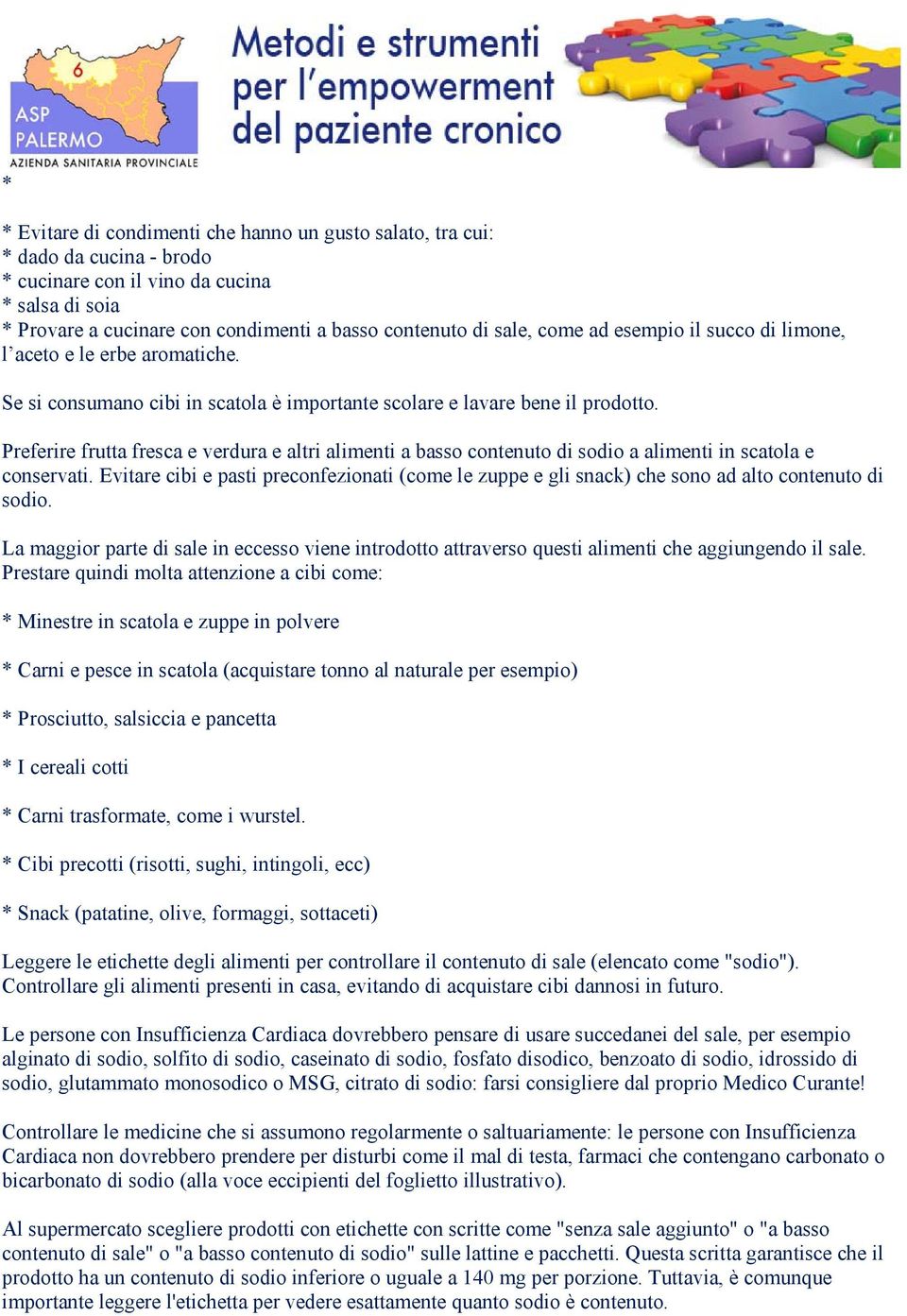 Preferire frutta fresca e verdura e altri alimenti a basso contenuto di sodio a alimenti in scatola e conservati.