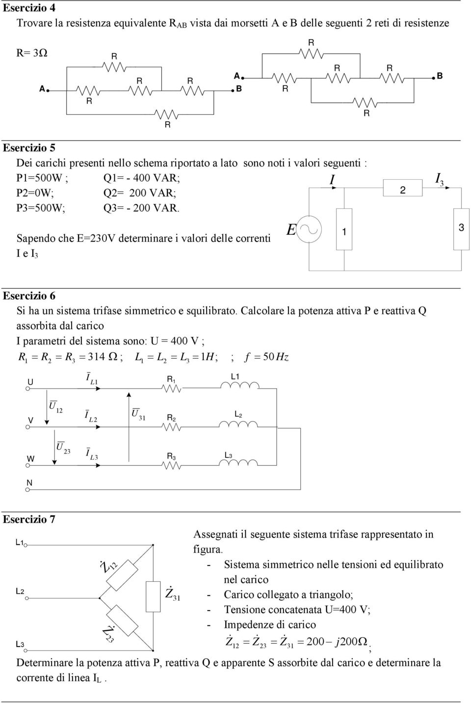 Calcolare la potenza attiva P e reattiva Q assorbita dal carico parametri del sistema sono: = 400 V ; 1 = 2 = 3 = 314 Ω ; L1 = L2 = L3 = 1H ; ; f = 50 Hz L1 1 L1 V 12 L 2 31 2 L 2 W 23 L3 3 L3 N