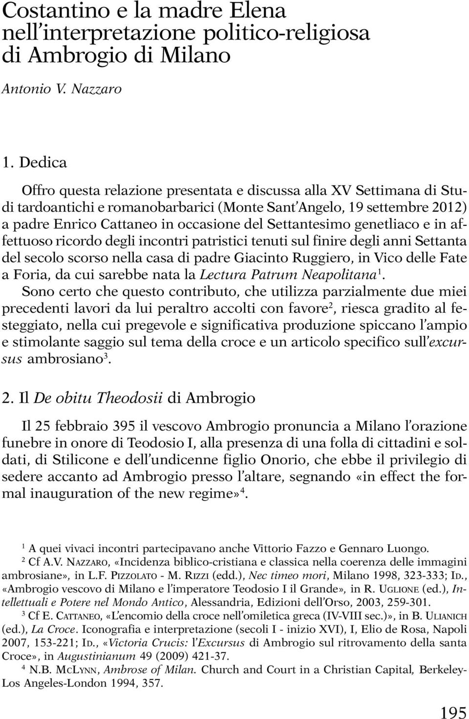 Settantesimo genetliaco e in affettuoso ricordo degli incontri patristici tenuti sul finire degli anni Settanta del secolo scorso nella casa di padre Giacinto Ruggiero, in Vico delle Fate a Foria, da