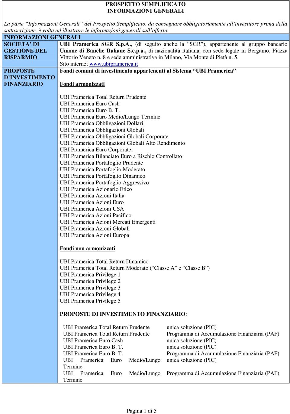c.p.a., di nazionalità italiana, con sede legale in Bergamo, Piazza Vittorio Veneto n. 8 e sede amministrativa in Milano, Via Monte di Pietà n. 5. Sito internet www.ubipramerica.