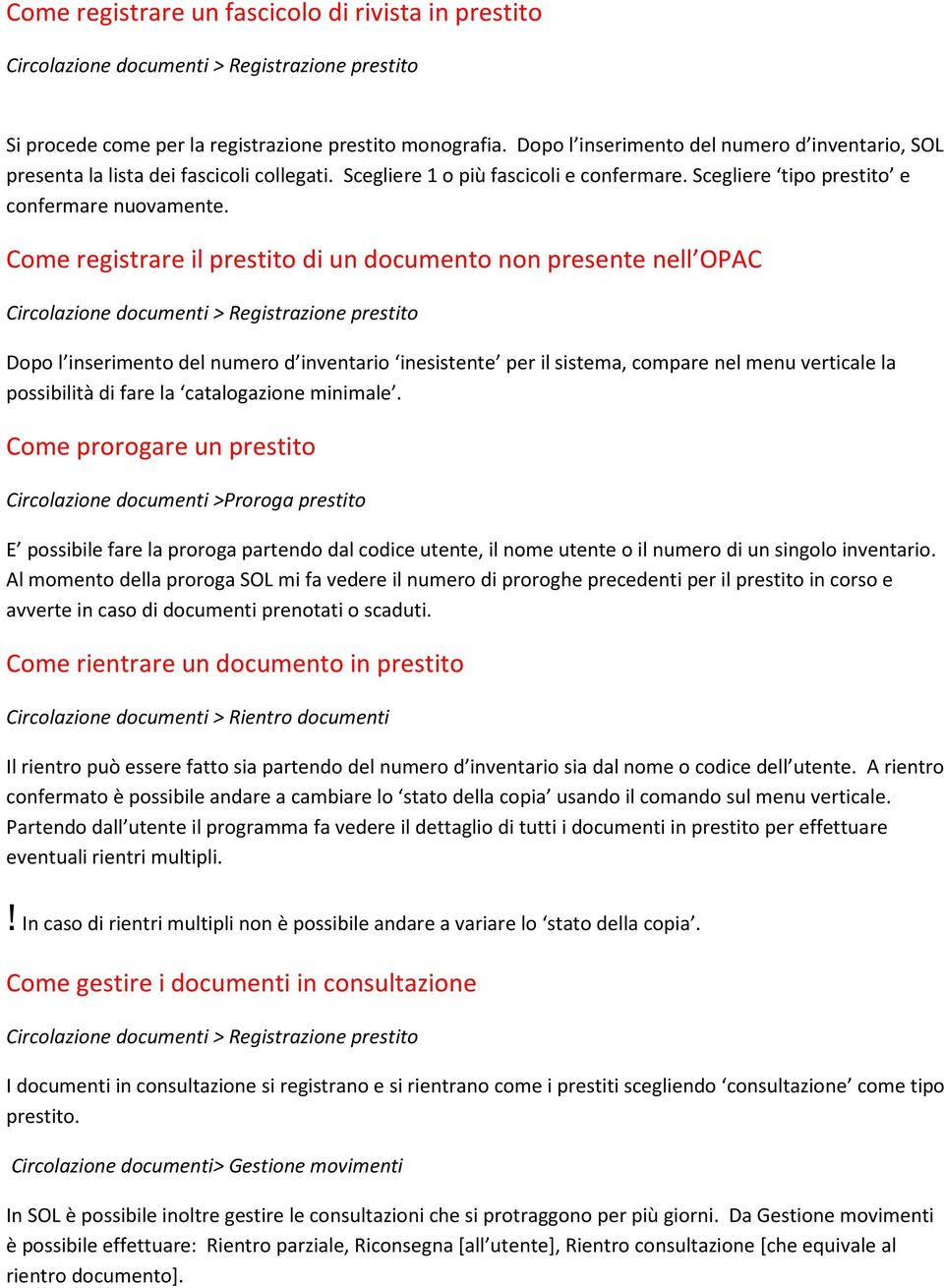 Come registrare il prestito di un documento non presente nell OPAC Dopo l inserimento del numero d inventario inesistente per il sistema, compare nel menu verticale la possibilità di fare la