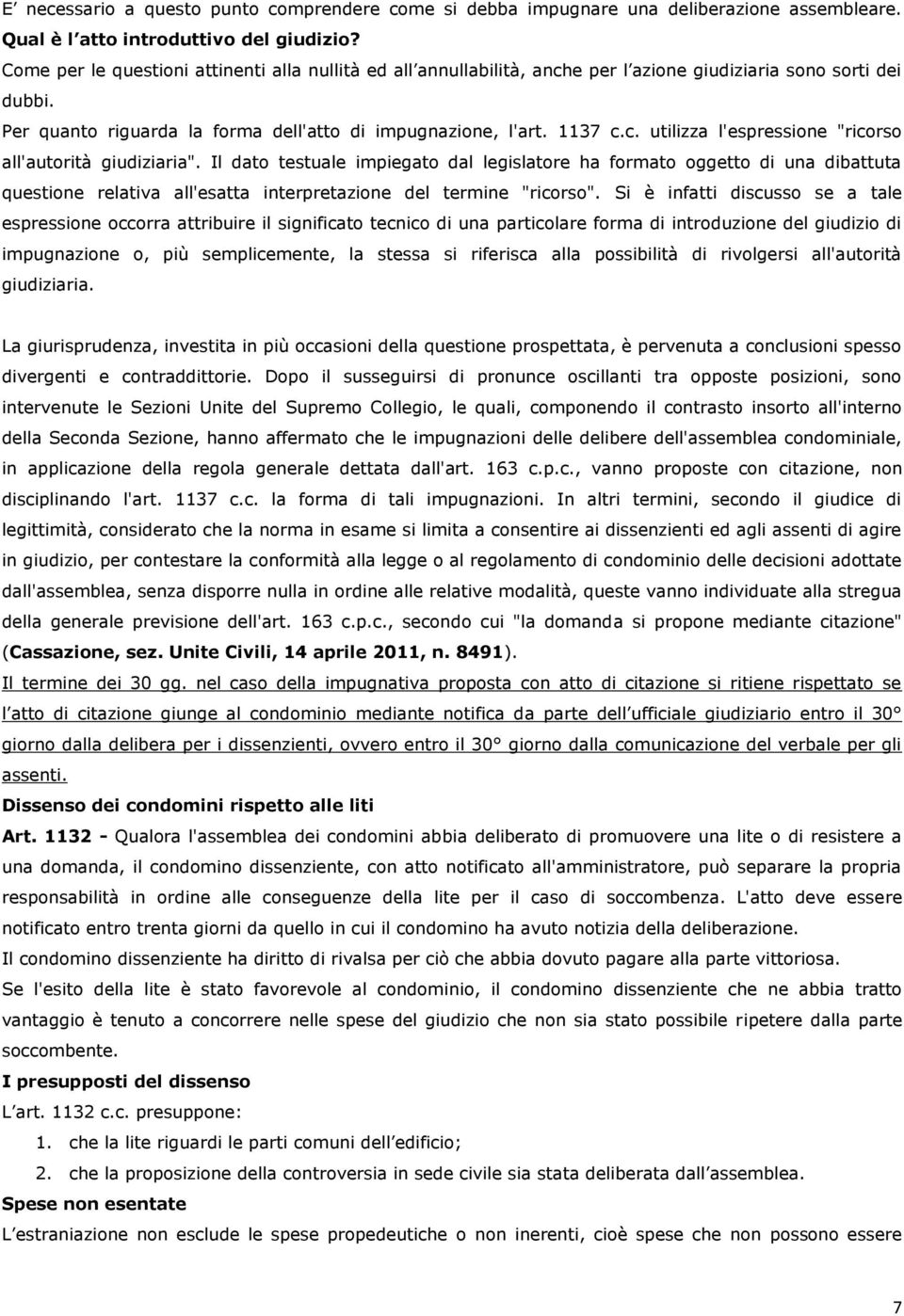 Il dato testuale impiegato dal legislatore ha formato oggetto di una dibattuta questione relativa all'esatta interpretazione del termine "ricorso".