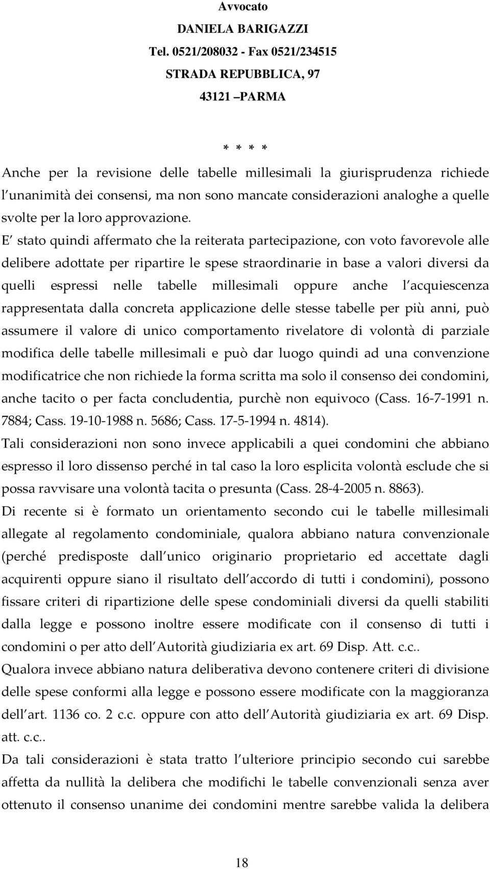 millesimali oppure anche l acquiescenza rappresentata dalla concreta applicazione delle stesse tabelle per più anni, può assumere il valore di unico comportamento rivelatore di volontà di parziale