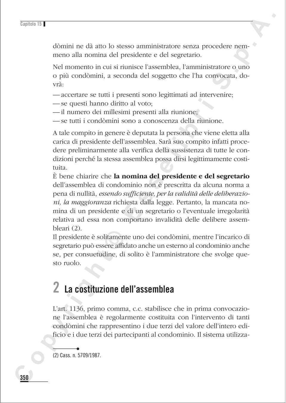 questi hanno diritto al voto; il numero dei millesimi presenti alla riunione; se tutti i condòmini sono a conoscenza della riunione.