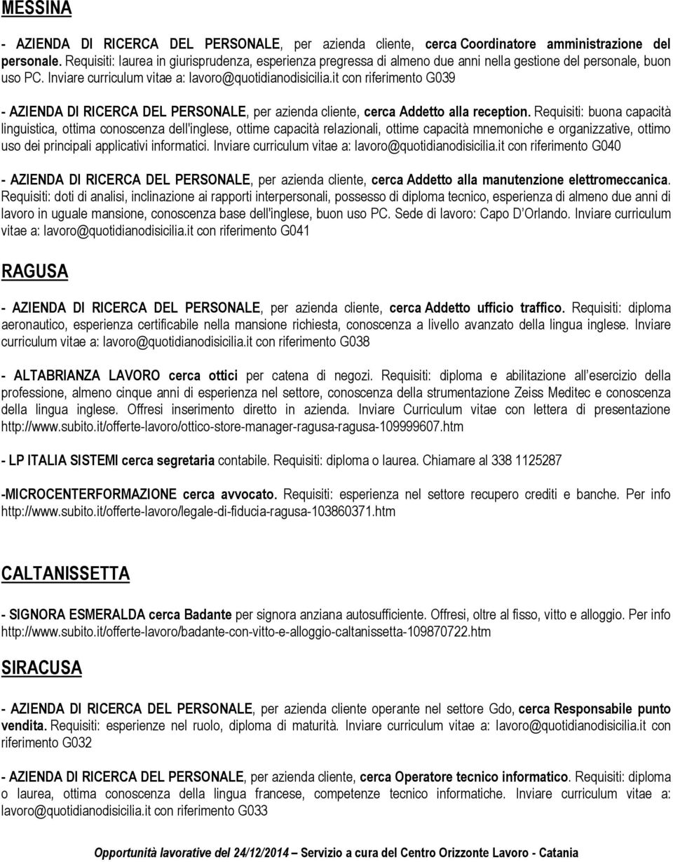 it con riferimento G039 - AZIENDA DI RICERCA DEL PERSONALE, per azienda cliente, cerca Addetto alla reception.