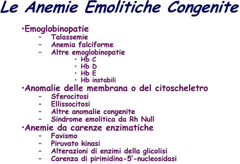 Sferocitosi Ellissocitosi Altre anomalie congenite Sindrome emolitica da Rh Null Anemie da