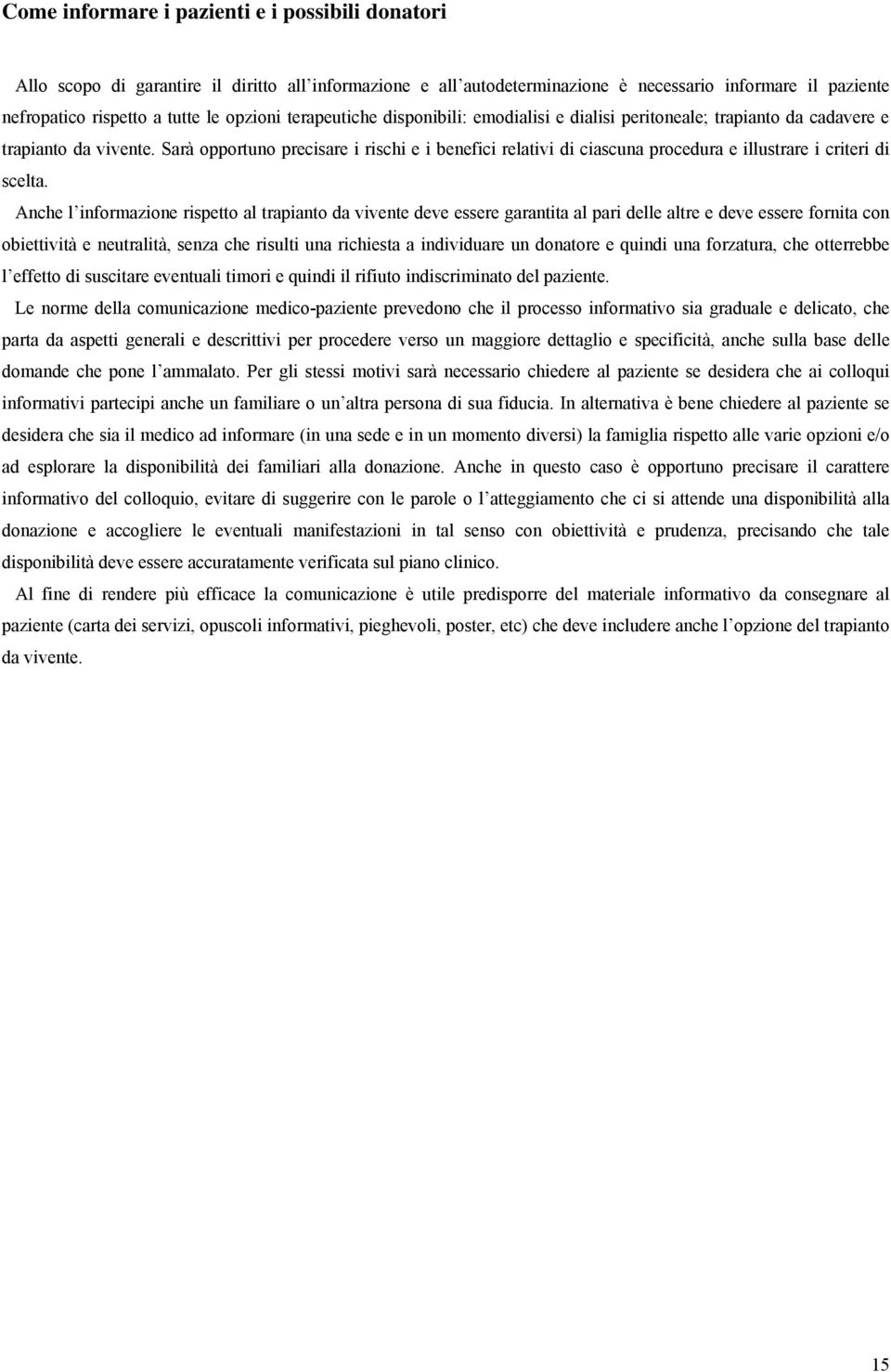 Sarà opportuno precisare i rischi e i benefici relativi di ciascuna procedura e illustrare i criteri di scelta.