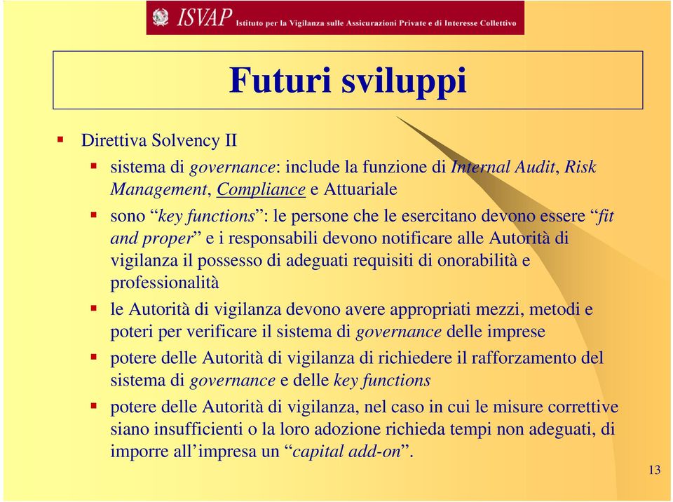 avere appropriati mezzi, metodi e poteri per verificare il sistema di governance delle imprese potere delle Autorità di vigilanza di richiedere il rafforzamento del sistema di governance e