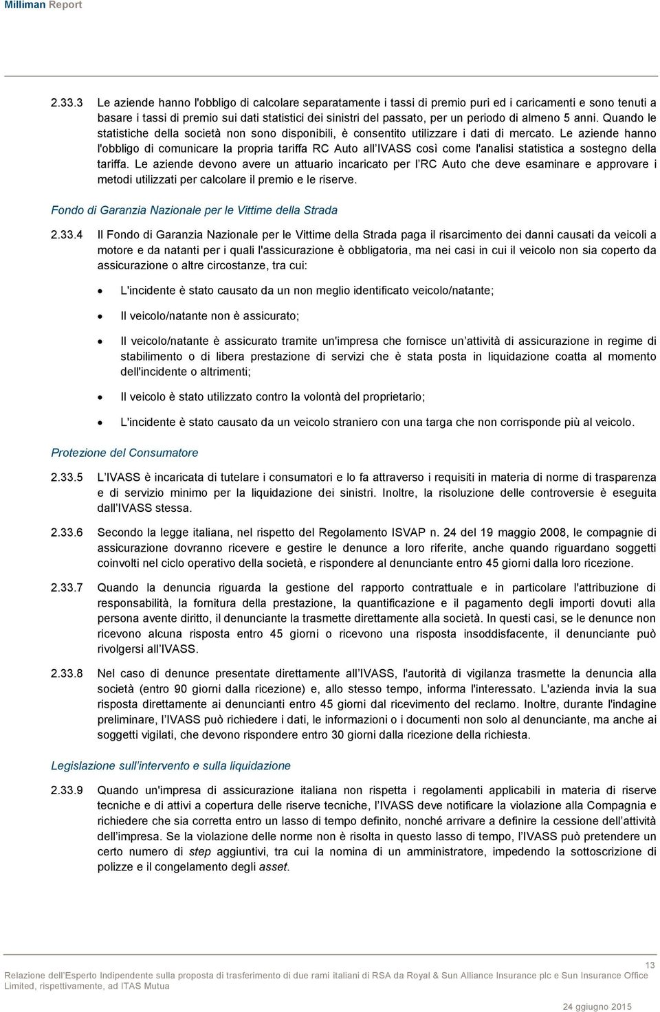 Le aziende hanno l'obbligo di comunicare la propria tariffa RC Auto all IVASS così come l'analisi statistica a sostegno della tariffa.