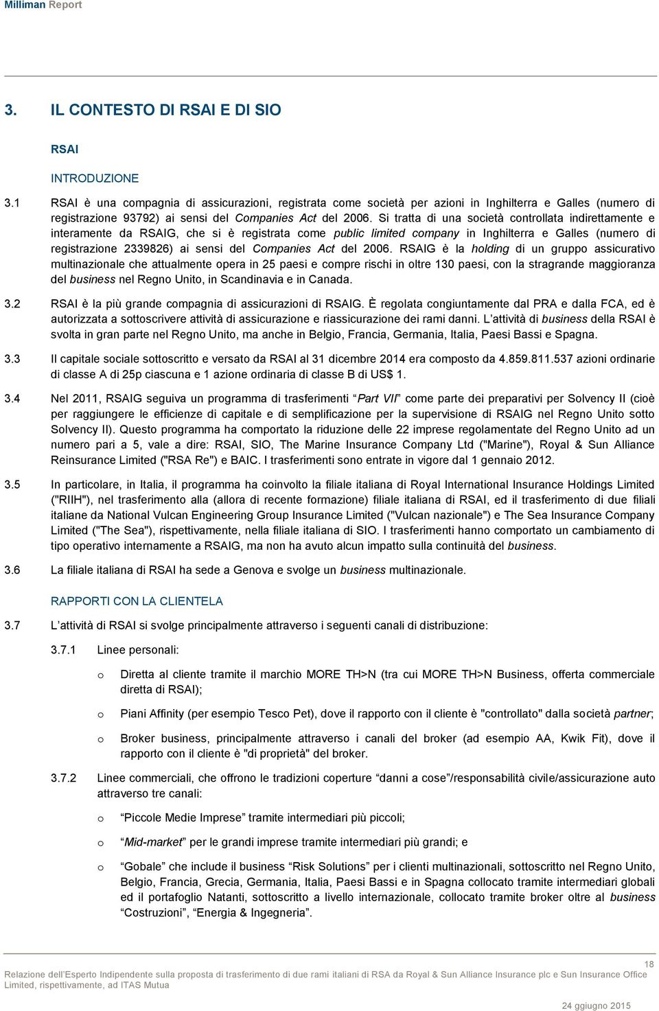 Si tratta di una società controllata indirettamente e interamente da RSAIG, che si è registrata come public limited company in Inghilterra e Galles (numero di registrazione 2339826) ai sensi del