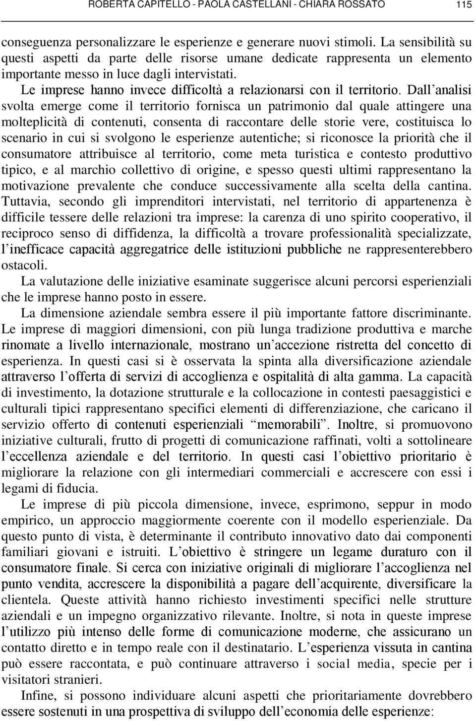 Le imprese hanno invece difficoltà a relazionarsi con il territorio.