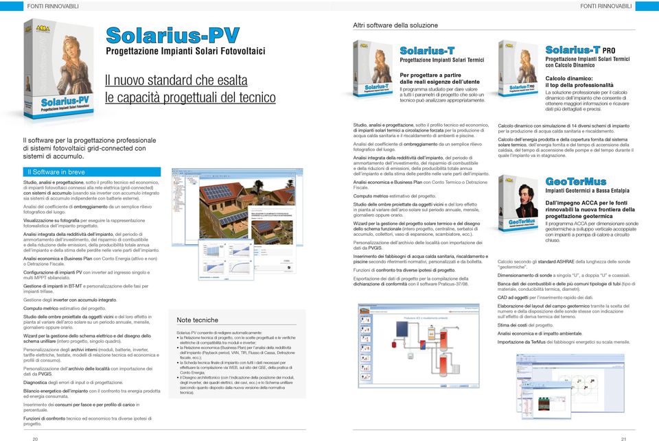 Solrius-T PRO Progettzione Impinti Solri Termici con Clcolo Dinmico Clcolo dinmico: il top dell professionlità L soluzione professionle per il clcolo dinmico dell impinto che consente di ottenere