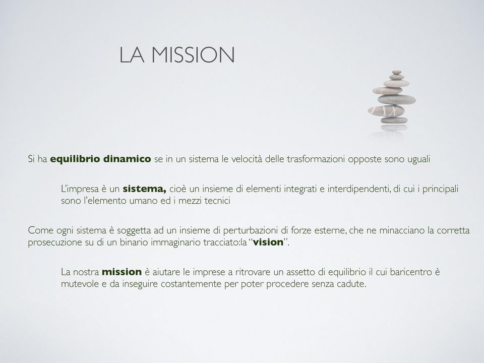 di perturbazioni di forze esterne, che ne minacciano la corretta prosecuzione su di un binario immaginario tracciato:la vision.