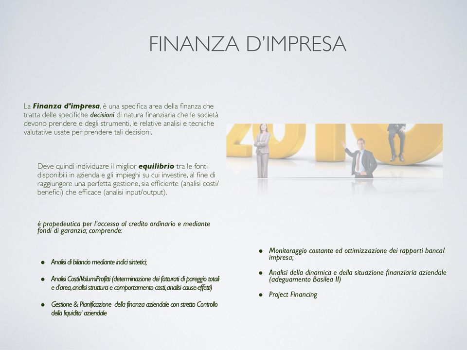 Deve quindi individuare il miglior equilibrio tra le fonti disponibili in azienda e gli impieghi su cui investire, al fine di raggiungere una perfetta gestione, sia efficiente (analisi costi/