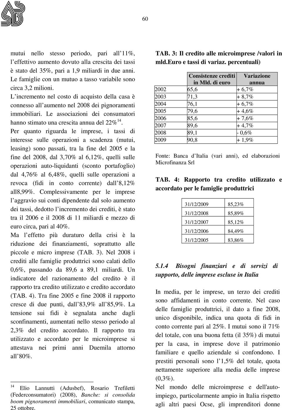 Le associazioni dei consumatori hanno stimato una crescita annua del 22% 14.