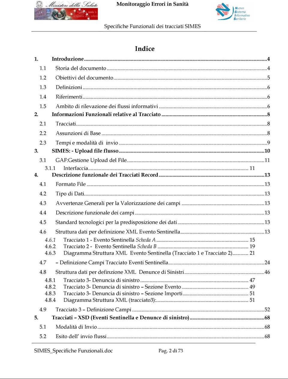 GAF:Gestione Upload del File... 3.. Interfaccia... 4. Descrizione funzionale dei Tracciati Record...3 4. Formato File...3 4.2 Tipo di Dati...3 4.3 Avvertenze Generali per la Valorizzazione dei campi.